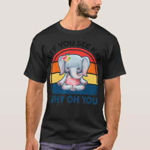 Funny Eff You See Kay Why Oh You Elephant Yoga  T-Shirt