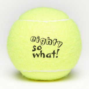 Funny Eighty so what Inspirational 80th Birthday Tennis Balls