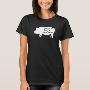 Funny Either You Like Bacon Or You're Wrong Bacon  T-Shirt