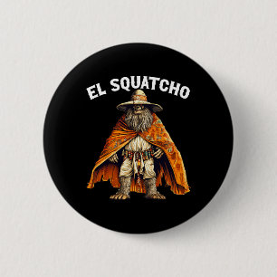 Funny El Squatcho - Western Mexican Bigfoot Sasqua 6 Cm Round Badge