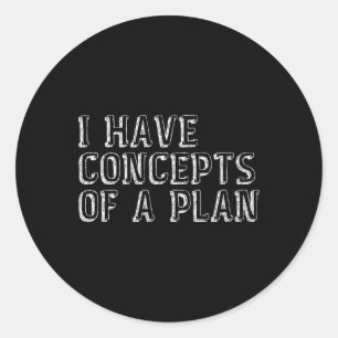 Funny Election 2024 I Have A Concept Of A Plan Har Classic Round Sticker
