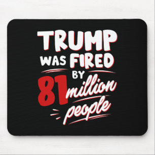 Funny Election Trump Was Fired By 81 Million Peopl Mouse Pad