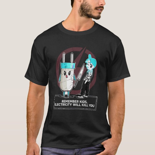 Funny Electrical Remember Kids Electricity Will Ki T-Shirt (Front)