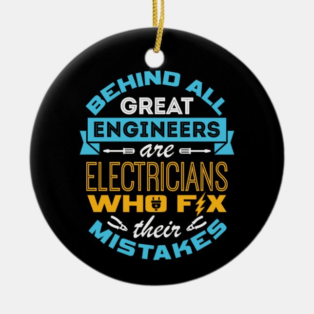 Funny Electrician Behind All Great Engineers  Ceramic Ornament (Front)