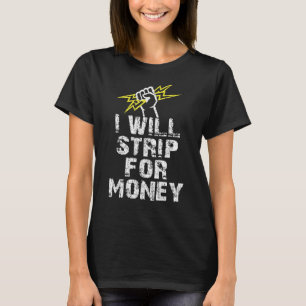 Funny Electrician I Will Strip For Money Distresse T-Shirt