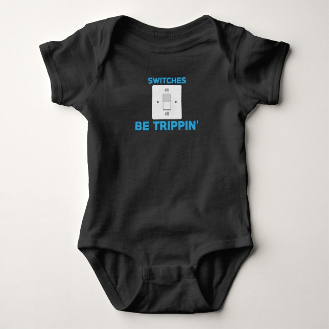 Funny Electrician Switches Be Trippin' Baby Bodysuit (Front)