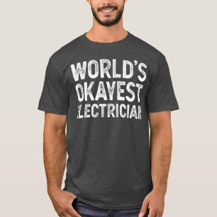 Funny Electrician Worlds Okayest Electrician T-Shirt