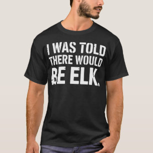 Funny Elk Hunting Art For Hunt Elk T-Shirt