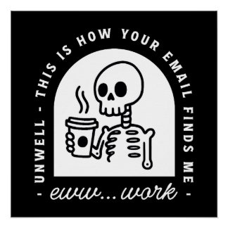 Funny email found me unwell tired corporate work poster