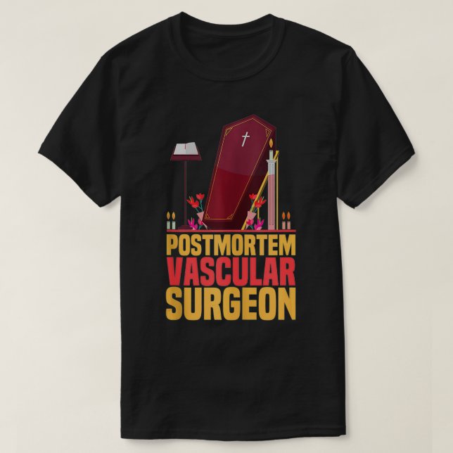 Funny Embalmer Post Mortem Vascular Surgeon Embalm T-Shirt (Design Front)