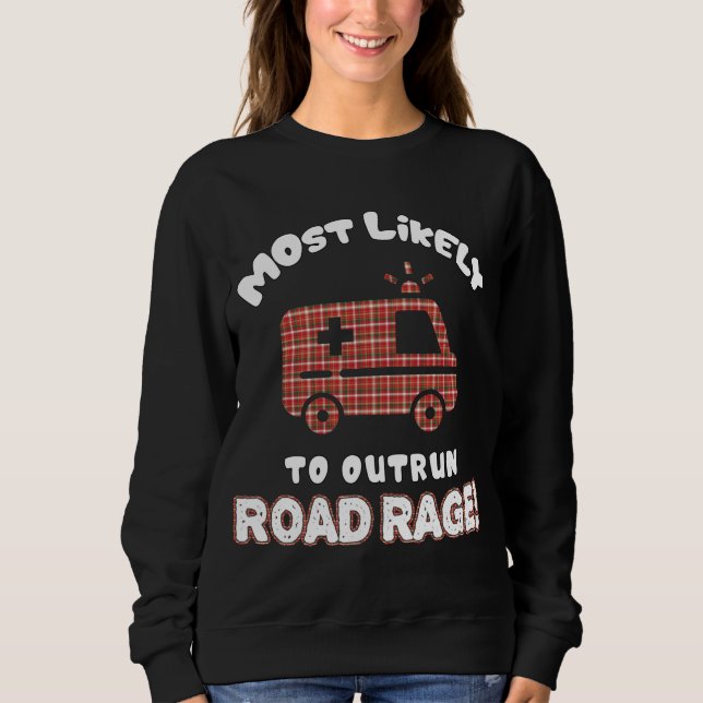Funny EMT EMS Paramedic Most Likely To Outrun Road Sweatshirt (Front)