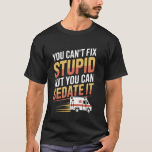 Funny EMT Paramedic Humour u2013 You Can Sedate It T-Shirt