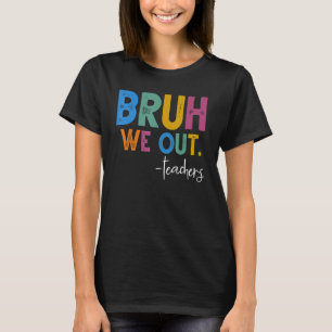Funny End Of School Year Teacher Summer Bruh We Ou T-Shirt