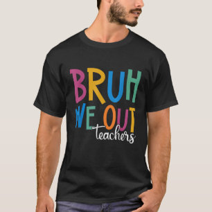 Funny End Of School Year Teacher Summer Bruh We Ou T-Shirt