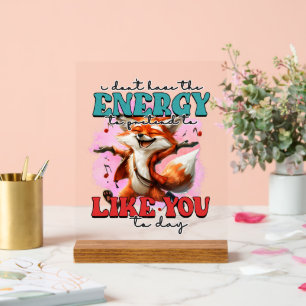 Funny energy fox word art sarcasm acrylic sign