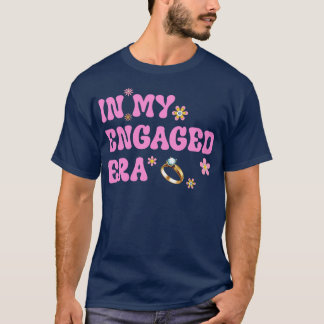 Funny Engagement Fiance In My Engaged Era Bachelor T-Shirt