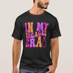 Funny Engagement Fiance In My Engaged Era Bachelor T-Shirt