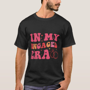 Funny Engagement In My Engaged Era Bride Bachelore T-Shirt