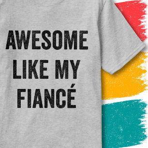 Funny Engagement Quote Awesome Like My Fiancé T-Shirt