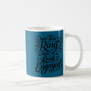 Funny engagement ring saying for bride  coffee mug