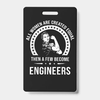 Funny Engineer For All Women Are Created Equal ID Badge