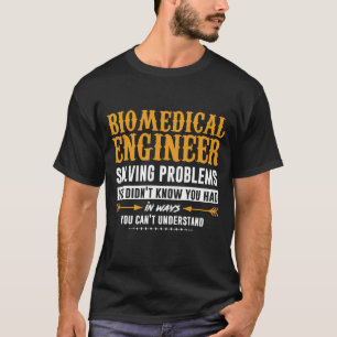 Funny Engineering Sayings - Biomedical engineer T-Shirt