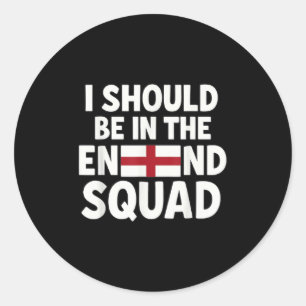 Funny England Fan I Should Be In The Squad Support Classic Round Sticker