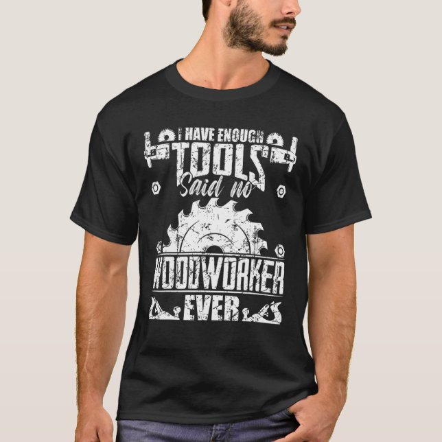 Funny Enough Tools Woodworking Kit Carpentry Gift T-Shirt (Front)