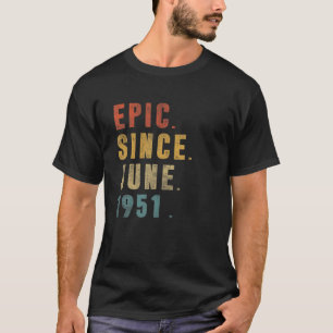 Funny Epic Since June 1951 70Th Birthday 70 Year O T-Shirt