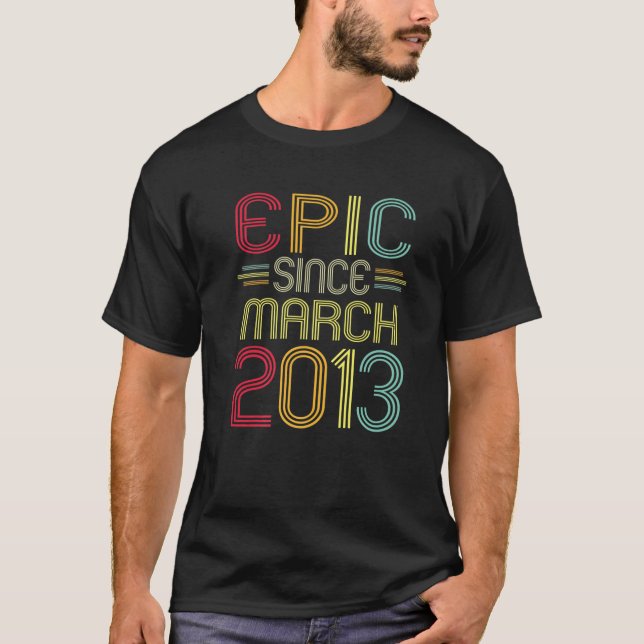 Funny Epic Since March 2013 9Th Birthday 9 Years O T-Shirt (Front)