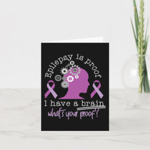 Funny Epilepsy Awareness Is Proof I Have A Brain R Card