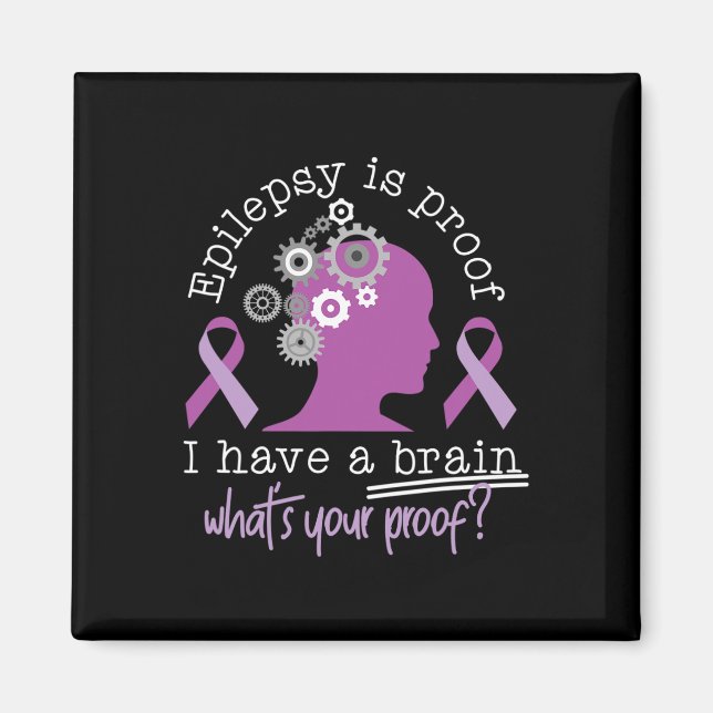 Funny Epilepsy Awareness Is Proof I Have A Brain R Magnet (Front)