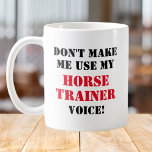 Funny equestrian horse trainer custom name coffee mug<br><div class="desc">This funny equestrian mug is the perfect gift for any horse rider or horse trainer. Customise it on the back with any name you want - perfect for any horse trainer or horse lover.</div>