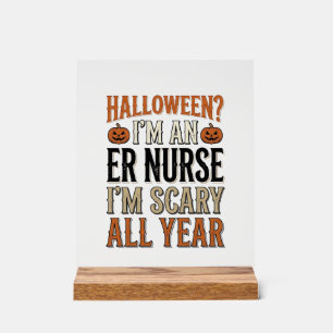 Funny ER Nurse Halloween Scary All Year Shirt Desi Acrylic Sign