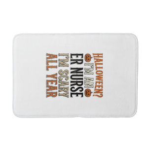Funny ER Nurse Halloween Scary All Year Shirt Desi Bath Mat