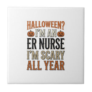 Funny ER Nurse Halloween Scary All Year Shirt Desi Ceramic Tile