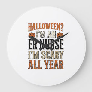 Funny ER Nurse Halloween Scary All Year Shirt Desi Large Clock