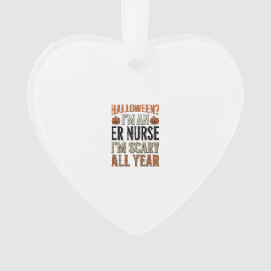Funny ER Nurse Halloween Scary All Year Shirt Desi Ornament