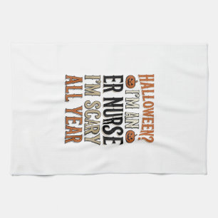 Funny ER Nurse Halloween Scary All Year Shirt Desi Tea Towel