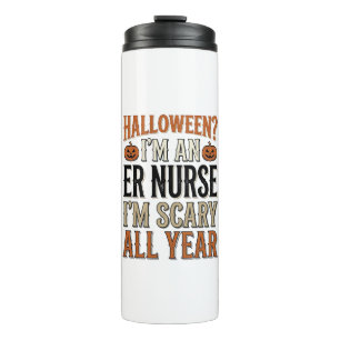 Funny ER Nurse Halloween Scary All Year Shirt Desi Thermal Tumbler