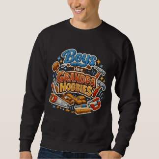 Funny Era Boys Have Grandpa Hobbies PNG Granny Sweatshirt