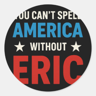 Funny Eric Fourth Of July Patriotism Classic Round Sticker