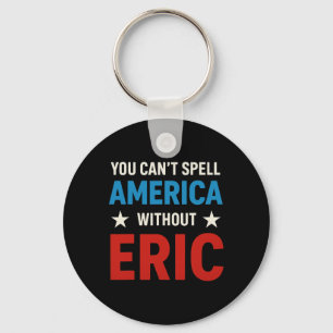 Funny Eric Fourth Of July Patriotism  Key Ring