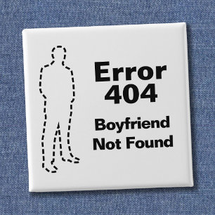 Funny Error 404 Message - Boyfriend Not Found 15 Cm Square Badge