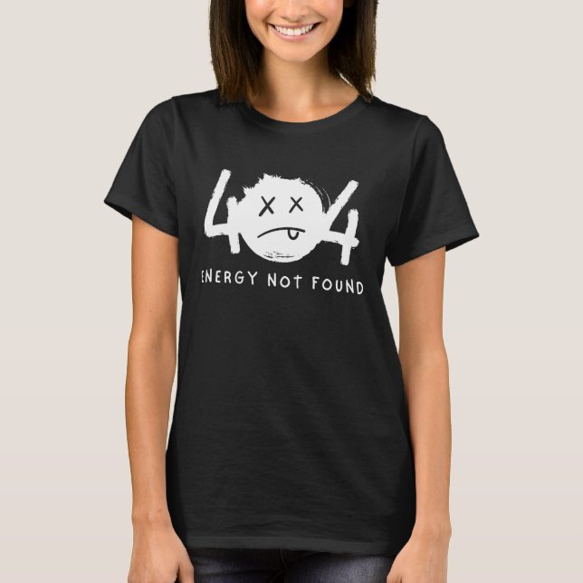 Funny Error Message Tired Energy Not Found T-Shirt (Front)
