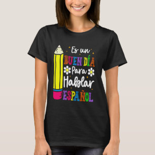 Funny Es Un Buen Día Para Hablar Español Bilingual T-Shirt