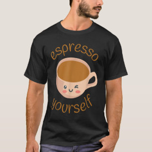 Funny Espresso Yourself Coffee T-Shirt
