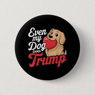 Funny Even My Dogs Loves Trump, Trump Supporter Do 6 Cm Round Badge