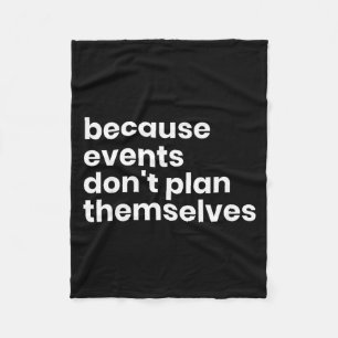 Funny Event Planner Gift Because Events Dont Plan  Fleece Blanket