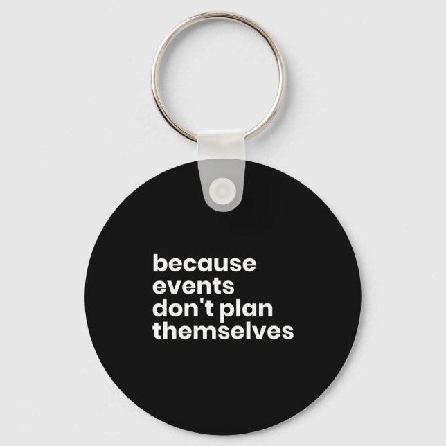 Funny Event Planner Gift Because Events Dont Plan  Key Ring (Front)